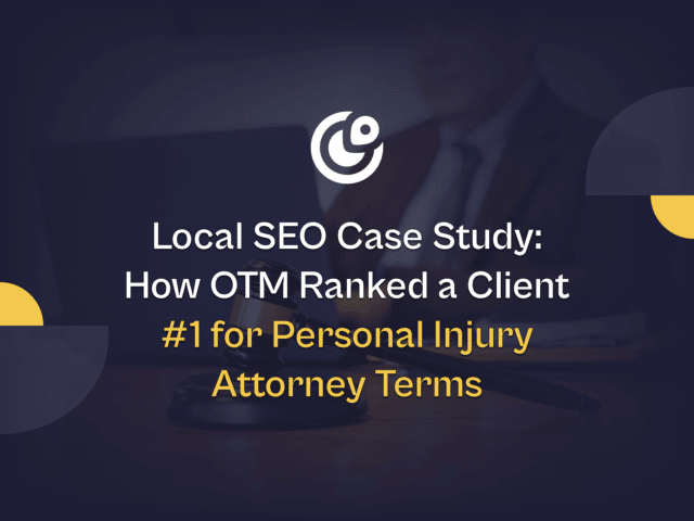 Local seo case study: how otm ranked a client #1 for personal injury attorney terms