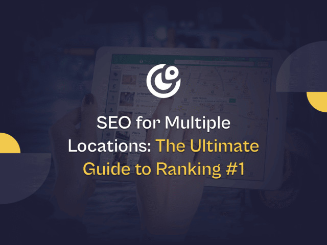 Seo for multiple locations: the ultimate guide to ranking #1